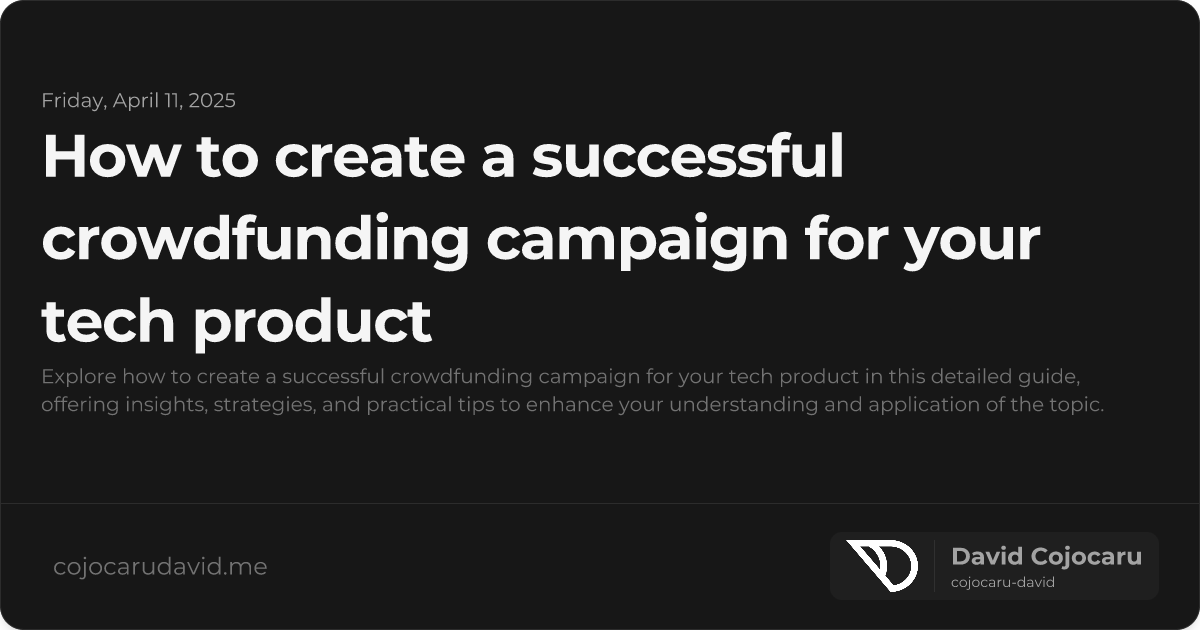 How to Create a Successful Crowdfunding Campaign for Your Tech Product visual cover image
