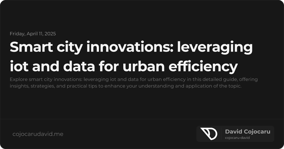 Smart City Innovations: Leveraging IoT and Data for Urban Efficiency visual cover image