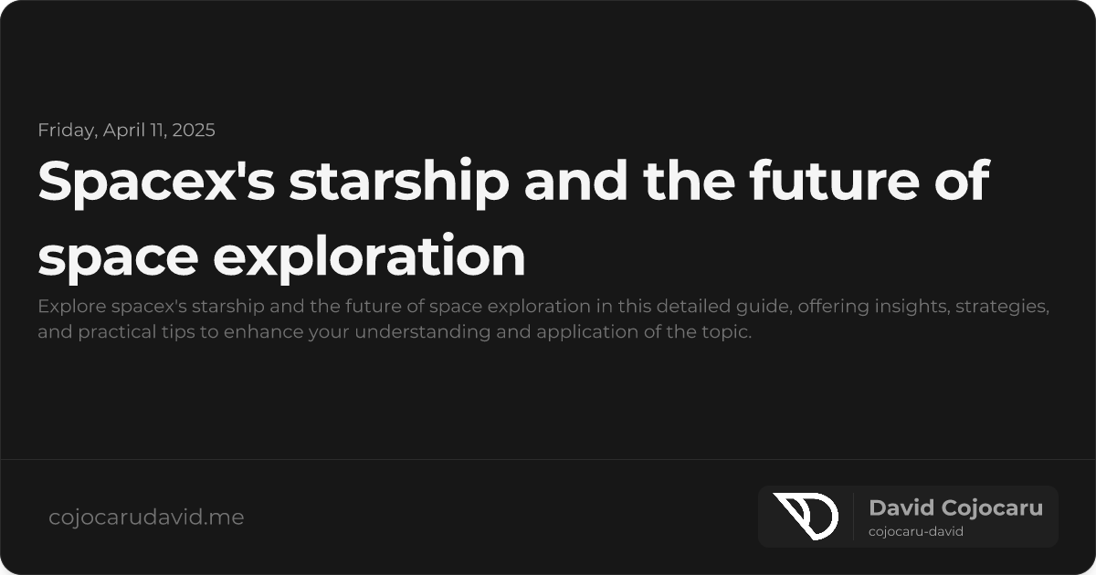 SpaceX's Starship and the Future of Space Exploration visual cover image