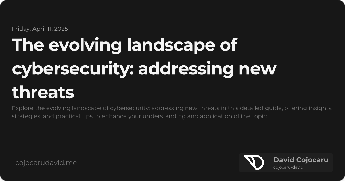 The Evolving Landscape of Cybersecurity: Addressing New Threats visual cover image