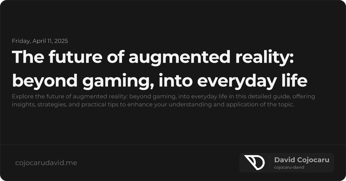 The Future of Augmented Reality: Beyond Gaming, into Everyday Life visual cover image