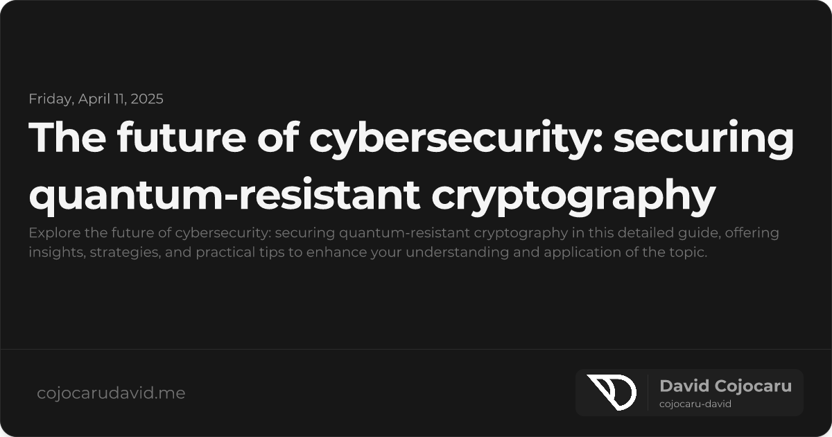 The Future of Cybersecurity: Securing Quantum-Resistant Cryptography visual cover image