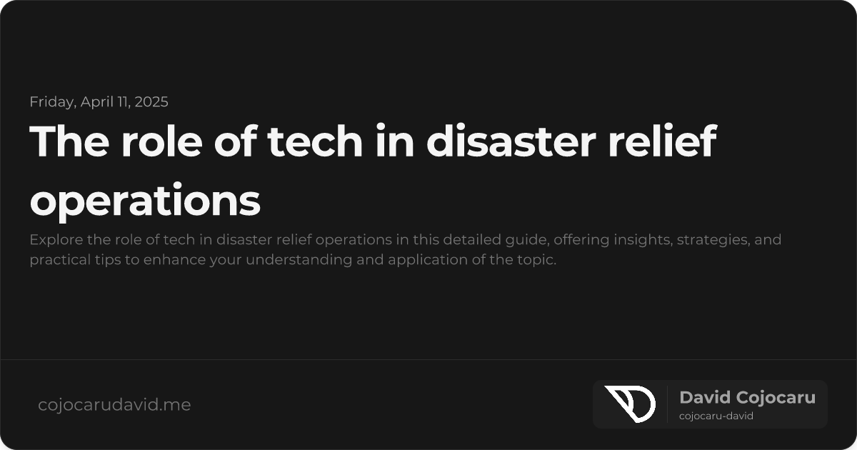 The Role of Tech in Disaster Relief Operations visual cover image