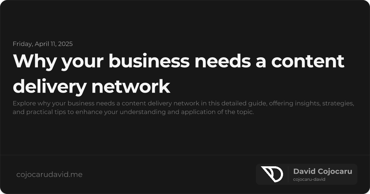 Why Your Business Needs a Content Delivery Network visual cover image